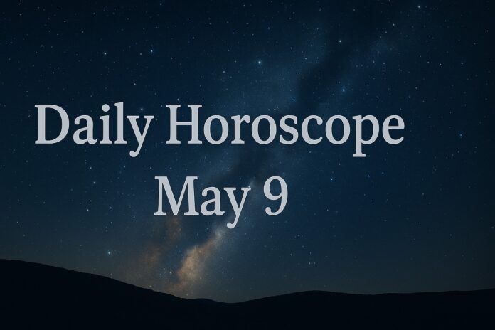 Daily Horoscope May 9 Daily Horoscope May 9