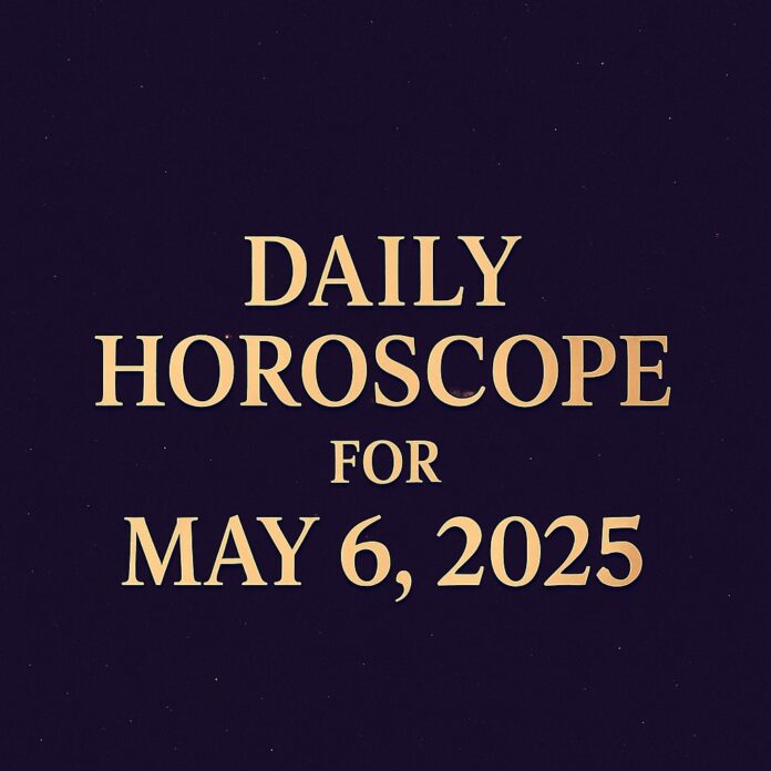 Daily Horoscope for May 6 Daily Horoscope for May 6