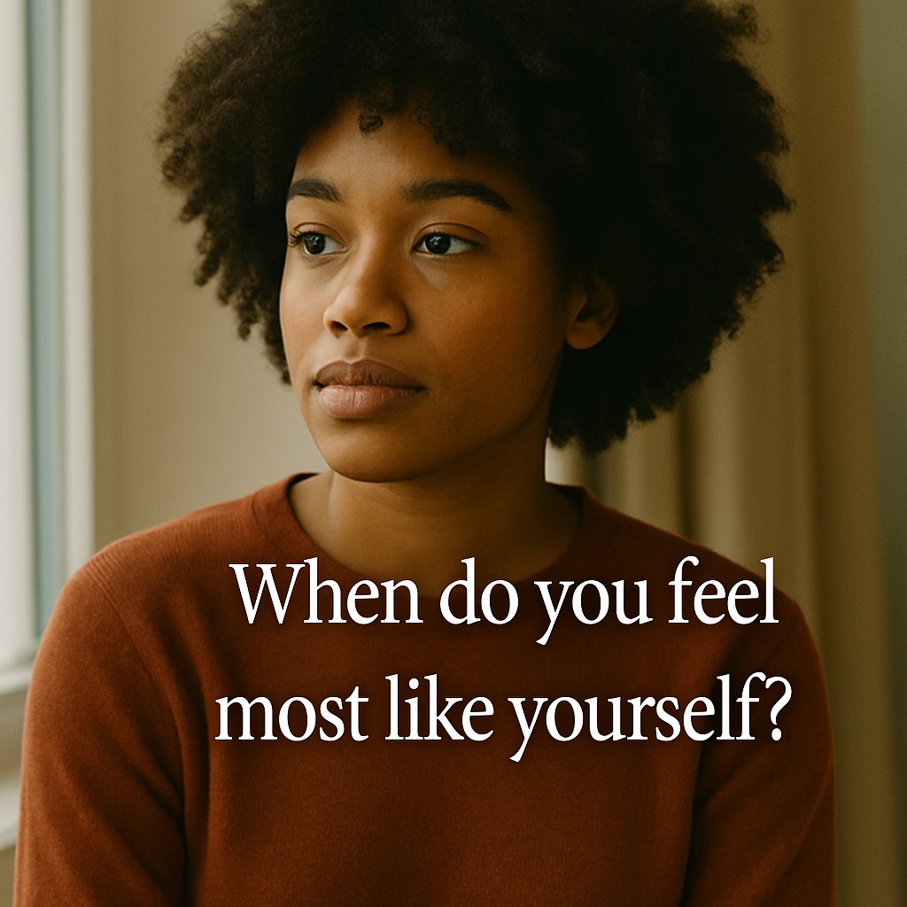When do you feel most like yourself?